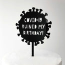 Cake Topper - COVID-19 Ruined My Birthday - Black